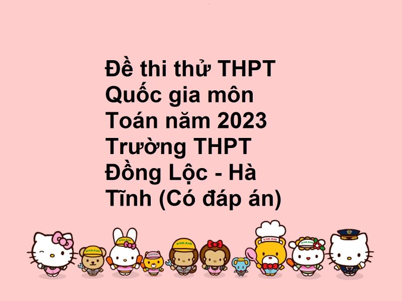 Đề thi thử THPT Quốc gia môn Toán năm 2023 Trường THPT Đồng Lộc - Hà Tĩnh (Có đáp án)