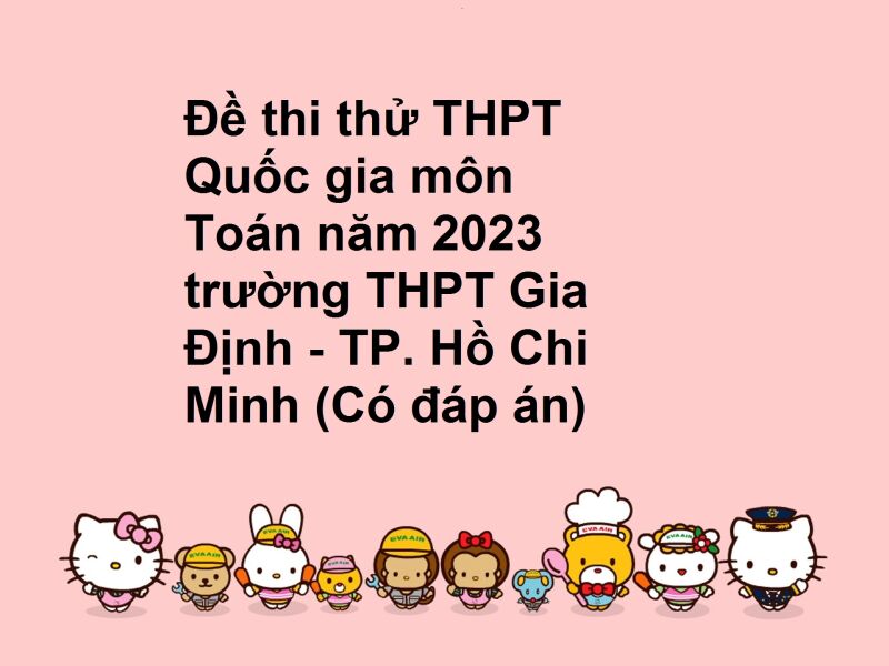 Đề thi thử THPT Quốc gia môn Toán năm 2023 trường THPT Gia Định - TP. Hồ Chi Minh (Có đáp án)