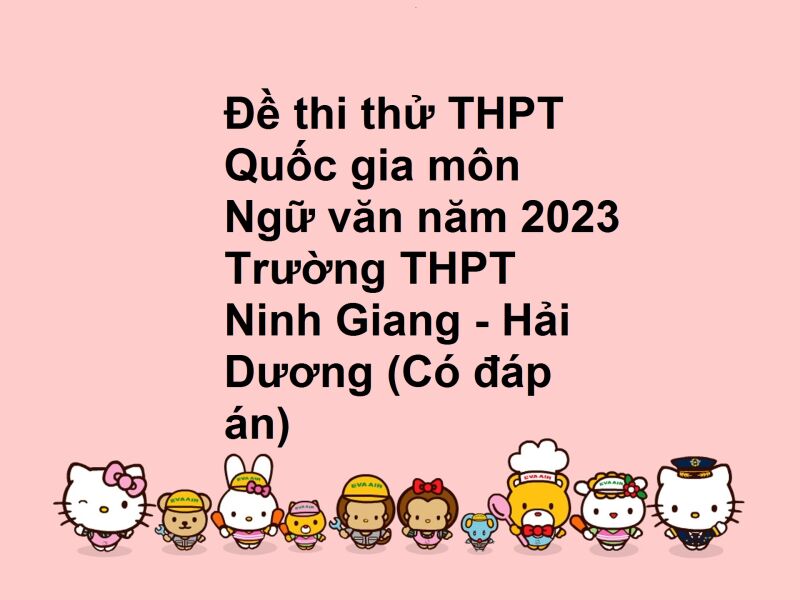 Đề thi thử THPT Quốc gia môn Ngữ văn năm 2023 Trường THPT Ninh Giang - Hải Dương (Có đáp án)