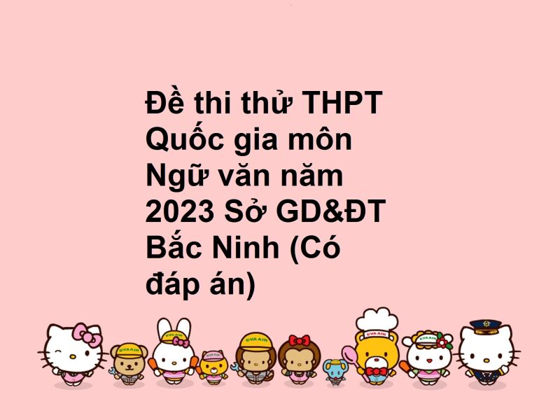 Đề thi thử THPT Quốc gia môn Ngữ văn năm 2023 Sở GD&ĐT Bắc Ninh (Có đáp án)