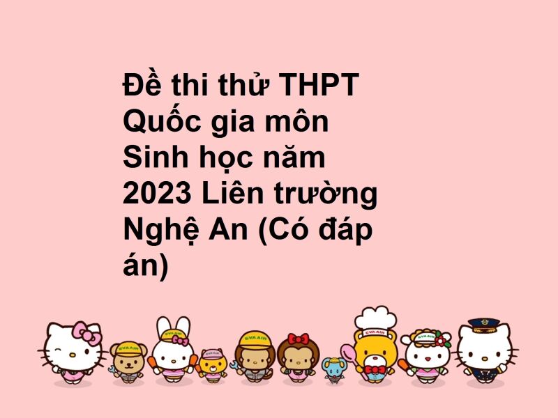 Đề thi thử THPT Quốc gia môn Sinh học năm 2023 Liên trường Nghệ An (Có đáp án)