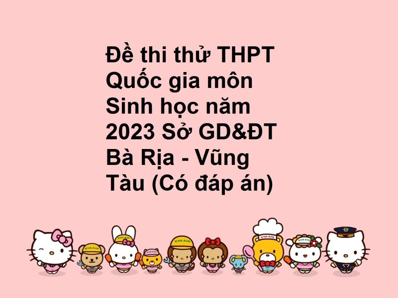 Đề thi thử THPT Quốc gia môn Sinh học năm 2023 Sở GD&ĐT Bà Rịa - Vũng Tàu (Có đáp án)