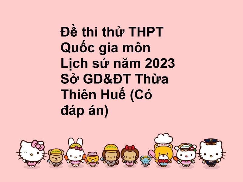 Đề thi thử THPT Quốc gia môn Lịch sử năm 2023 Sở GD&ĐT Thừa Thiên Huế (Có đáp án)