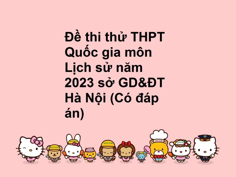 Đề thi thử THPT Quốc gia môn Lịch sử năm 2023 sở GD&ĐT Hà Nội (Có đáp án)