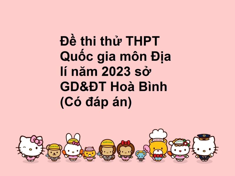 Đề thi thử THPT Quốc gia môn Địa lí năm 2023 sở GD&ĐT Hoà Bình (Có đáp án)