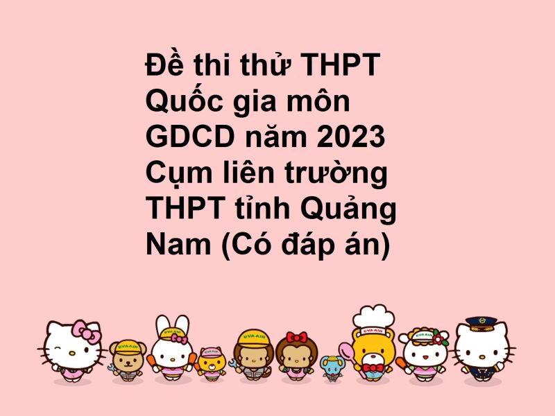 Đề thi thử THPT Quốc gia môn GDCD năm 2023 Cụm liên trường THPT tỉnh Quảng Nam (Có đáp án)