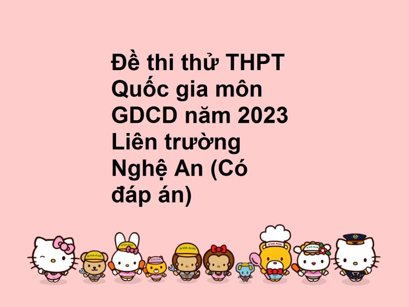 Đề thi thử THPT Quốc gia môn GDCD năm 2023 Liên trường Nghệ An (Có đáp án)