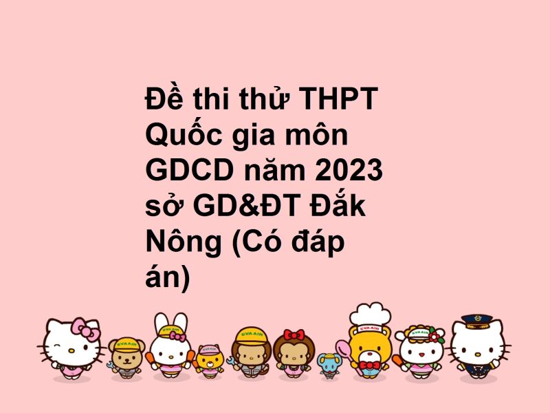 Đề thi thử THPT Quốc gia môn GDCD năm 2023 sở GD&ĐT Đắk Nông (Có đáp án)