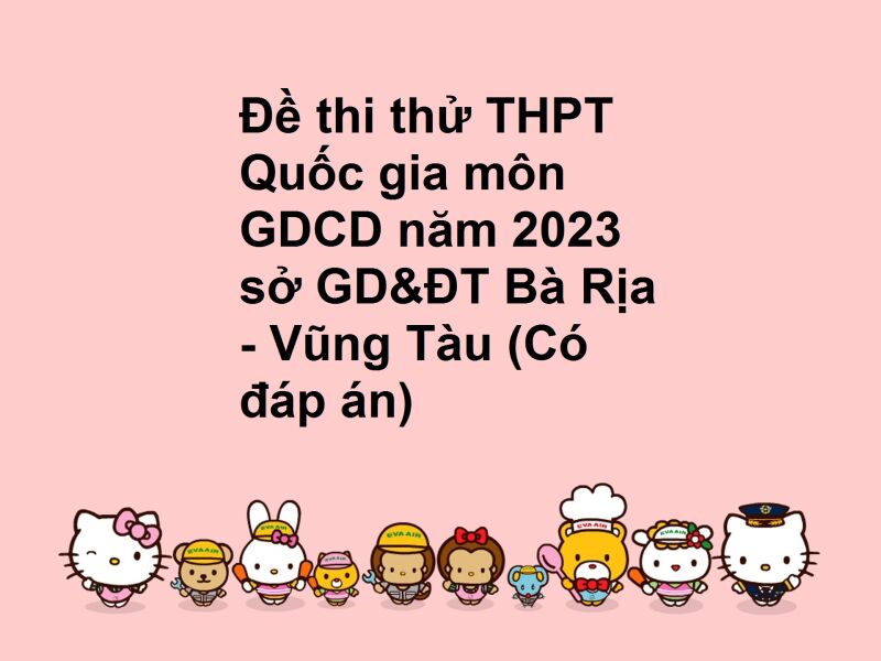 Đề thi thử THPT Quốc gia môn GDCD năm 2023 sở GD&ĐT Bà Rịa - Vũng Tàu (Có đáp án)