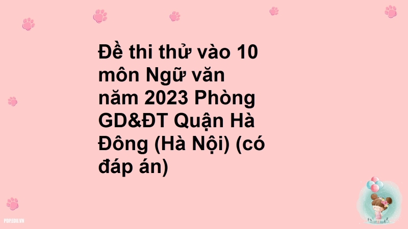 Đề thi thử vào 10 môn Ngữ văn năm 2023 Phòng GD&ĐT Quận Hà Đông (Hà Nội) (có đáp án)