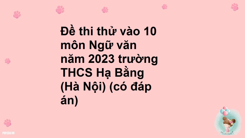 Đề thi thử vào 10 môn Ngữ văn năm 2023 trường THCS Hạ Bằng (Hà Nội) (có đáp án)