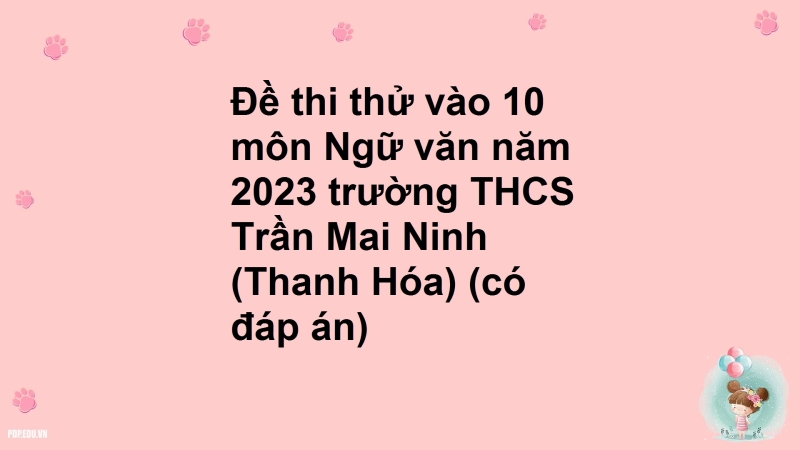 Đề thi thử vào 10 môn Ngữ văn năm 2023 trường THCS Trần Mai Ninh (Thanh Hóa) (có đáp án)