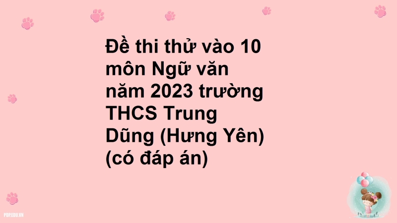 Đề thi thử vào 10 môn Ngữ văn năm 2023 trường THCS Trung Dũng (Hưng Yên) (có đáp án)