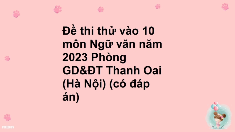 Đề thi thử vào 10 môn Ngữ văn năm 2023 Phòng GD&ĐT Thanh Oai (Hà Nội) (có đáp án)