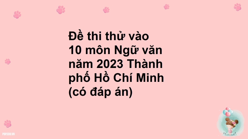 Đề thi thử vào 10 môn Ngữ văn năm 2023 Thành phố Hồ Chí Minh số 1 (có đáp án)