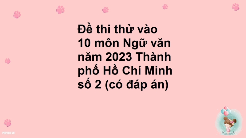 Đề thi thử vào 10 môn Ngữ văn năm 2023 Thành phố Hồ Chí Minh số 2 (có đáp án)