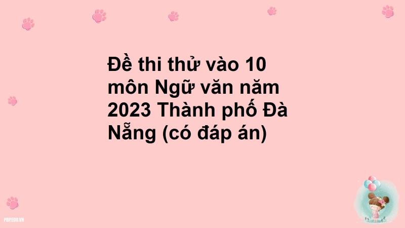 Đề thi thử vào 10 môn Ngữ văn năm 2023 Thành phố Đà Nẵng (có đáp án)