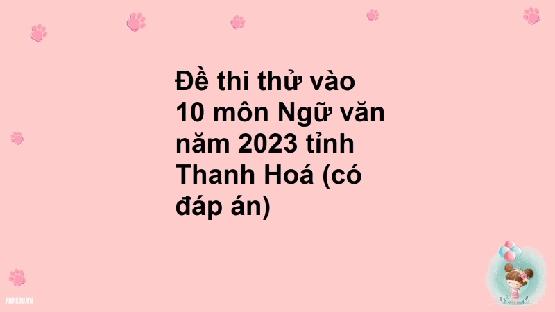 Đề thi thử vào 10 môn Ngữ văn năm 2023 tỉnh Thanh Hoá (có đáp án)