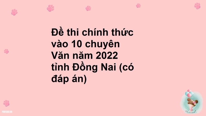 Đề thi chính thức vào 10 chuyên Văn năm 2022 tỉnh Đồng Nai (có đáp án)