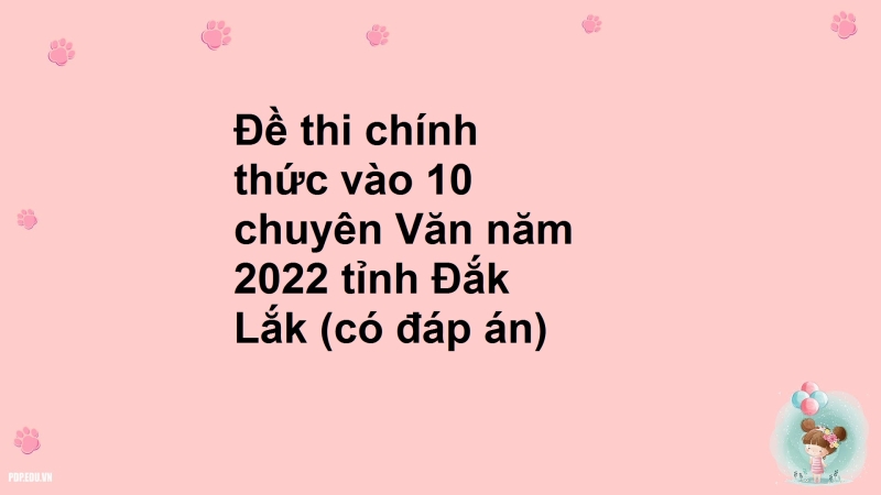 Đề thi chính thức vào 10 chuyên Văn năm 2022 tỉnh Đắk Lắk (có đáp án)