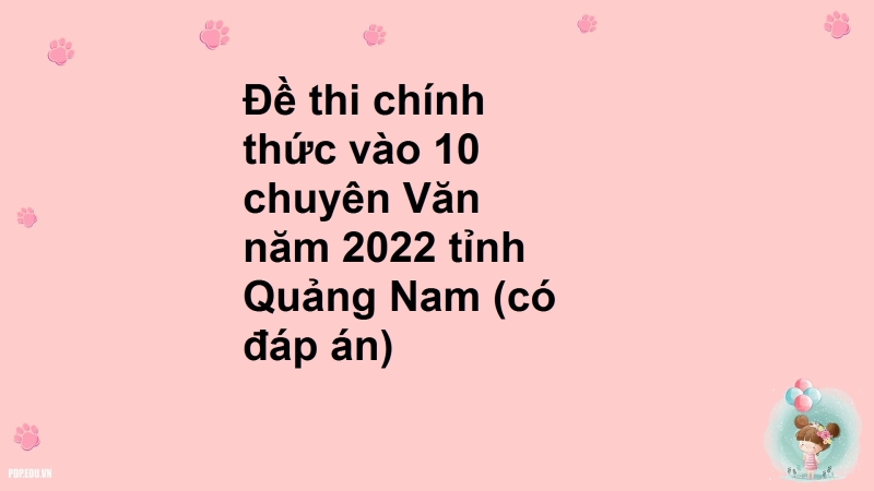 Đề thi chính thức vào 10 chuyên Văn năm 2022 tỉnh Quảng Nam (có đáp án)