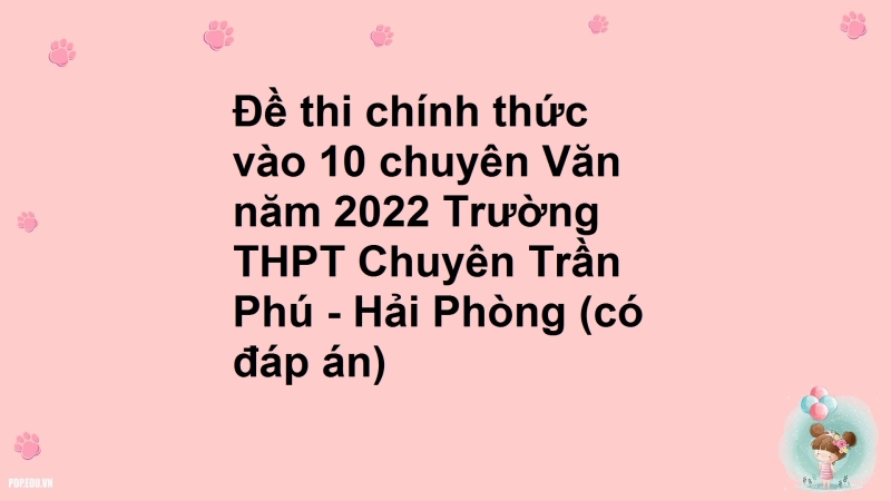 Đề thi chính thức vào 10 chuyên Văn năm 2022 Trường THPT Chuyên Trần Phú - Hải Phòng (có đáp án)