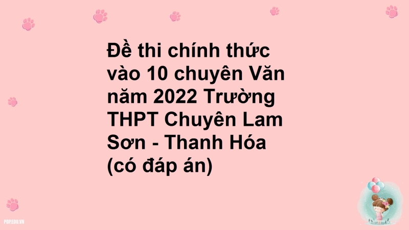 Đề thi chính thức vào 10 chuyên Văn năm 2022 Trường THPT Chuyên Lam Sơn - Thanh Hóa (có đáp án)