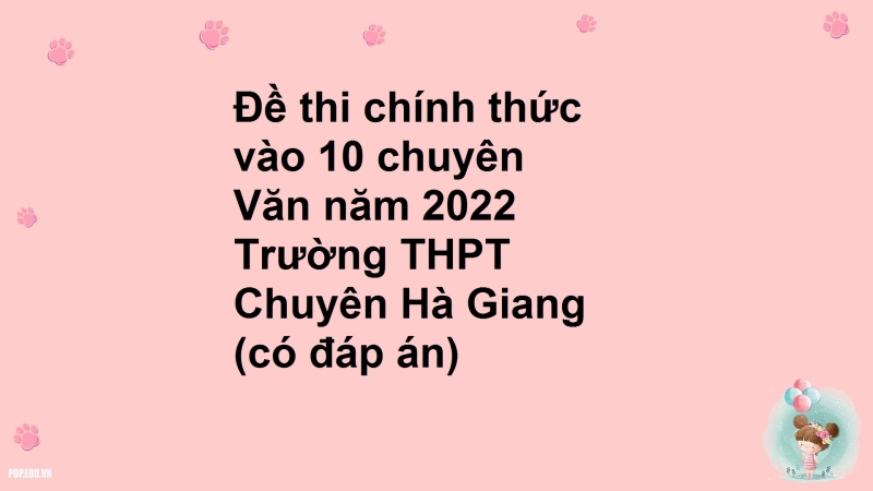 Đề thi chính thức vào 10 chuyên Văn năm 2022 Trường THPT Chuyên Hà Giang (có đáp án)