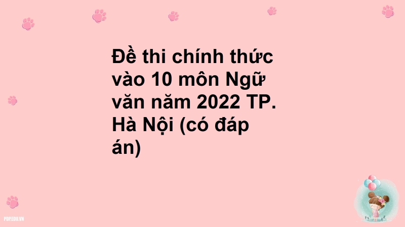 Đề thi chính thức vào 10 môn Ngữ văn năm 2022 TP. Hà Nội (có đáp án)