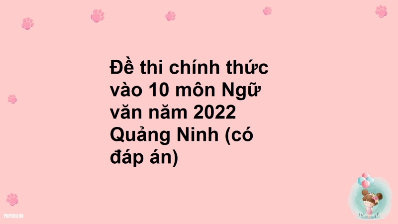 Đề thi chính thức vào 10 môn Ngữ văn năm 2022 Quảng Ninh (có đáp án)