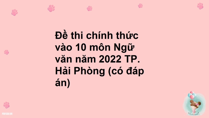 Đề thi chính thức vào 10 môn Ngữ văn năm 2022 TP. Hải Phòng (có đáp án)