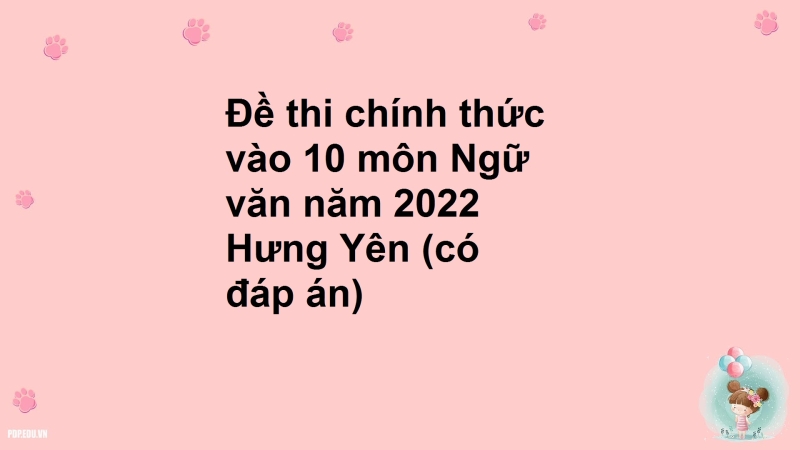 Đề thi chính thức vào 10 môn Ngữ văn năm 2022 Hưng Yên (có đáp án)