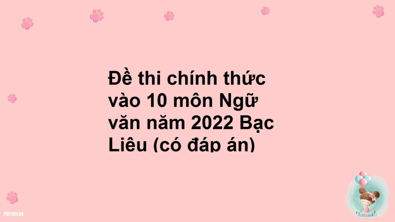 Đề thi chính thức vào 10 môn Ngữ văn năm 2022 Bạc Liêu (có đáp án)