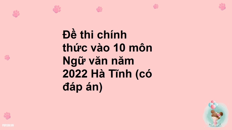 Đề thi chính thức vào 10 môn Ngữ văn năm 2022 Hà Tĩnh (có đáp án)