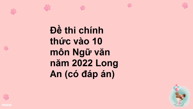 Đề thi chính thức vào 10 môn Ngữ văn năm 2022 Long An (có đáp án)