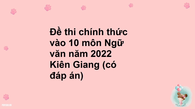 Đề thi chính thức vào 10 môn Ngữ văn năm 2022 Kiên Giang (có đáp án)