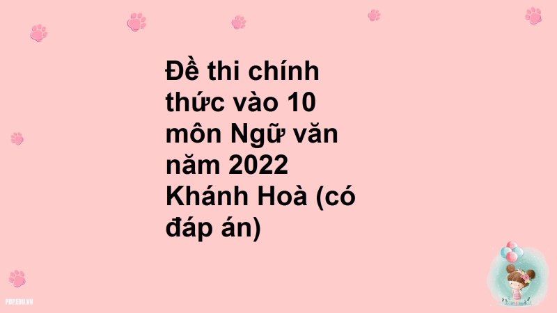 Đề thi chính thức vào 10 môn Ngữ văn năm 2022 Khánh Hoà (có đáp án)