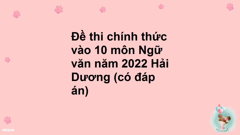 Đề thi chính thức vào 10 môn Ngữ văn năm 2022 Hải Dương (có đáp án)