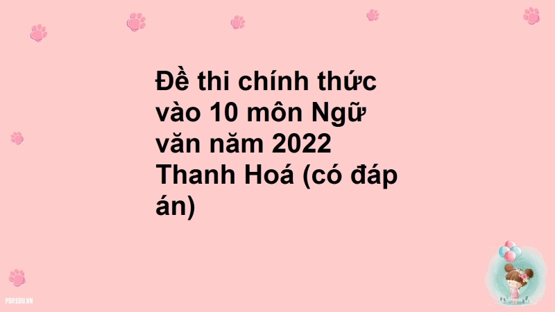 Đề thi chính thức vào 10 môn Ngữ văn năm 2022 Thanh Hoá (có đáp án)