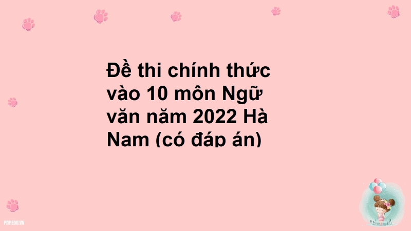 Đề thi chính thức vào 10 môn Ngữ văn năm 2022 Hà Nam (có đáp án)