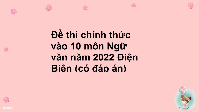 Đề thi chính thức vào 10 môn Ngữ văn năm 2022 Điện Biên (có đáp án)