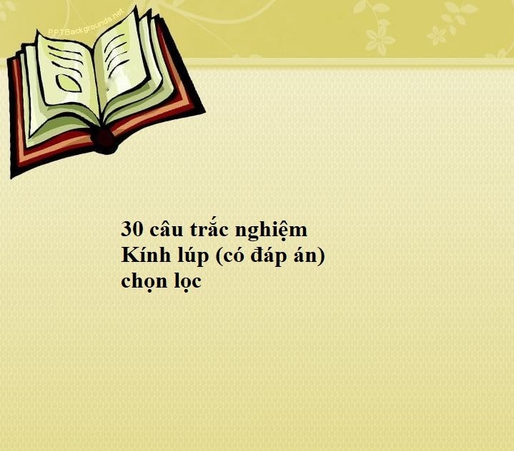 30 câu trắc nghiệm Kính lúp (có đáp án) chọn lọc