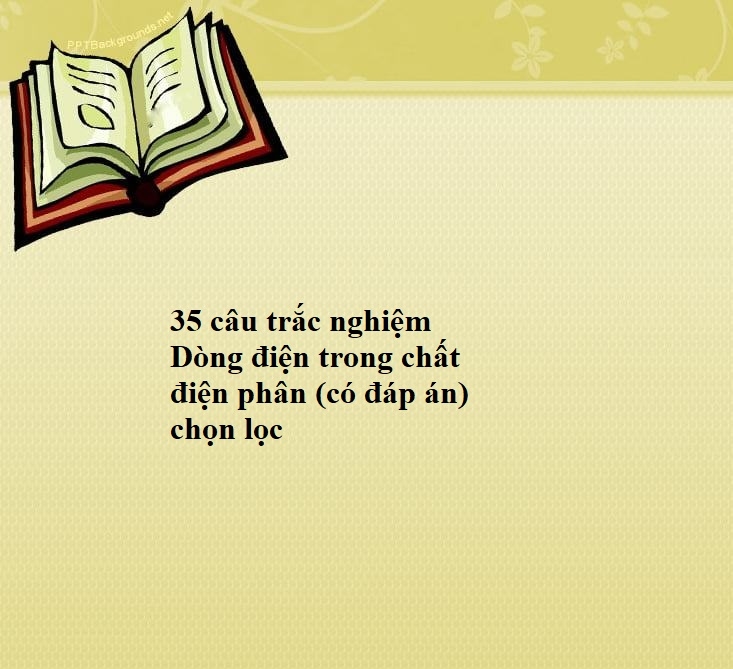 35 câu trắc nghiệm Dòng điện trong chất điện phân (có đáp án) chọn lọc