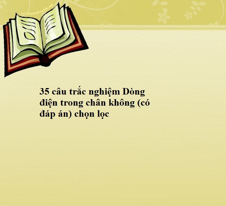 35 câu trắc nghiệm Dòng điện trong chân không (có đáp án) chọn lọc