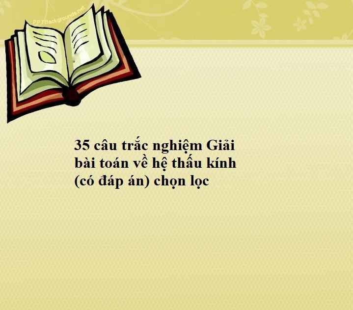 35 câu trắc nghiệm Giải bài toán về hệ thấu kính (có đáp án) chọn lọc