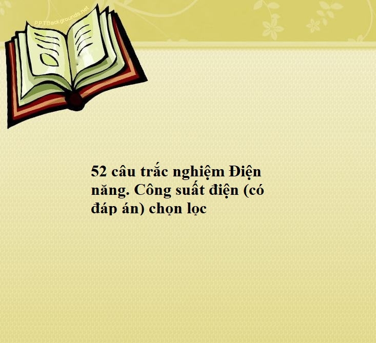 52 câu trắc nghiệm Điện năng. Công suất điện (có đáp án) chọn lọc