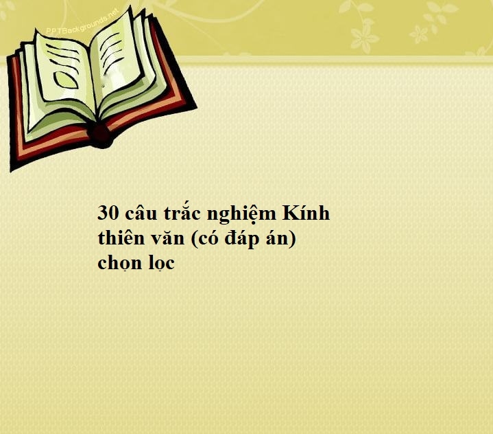 30 câu trắc nghiệm Kính thiên văn (có đáp án) chọn lọc