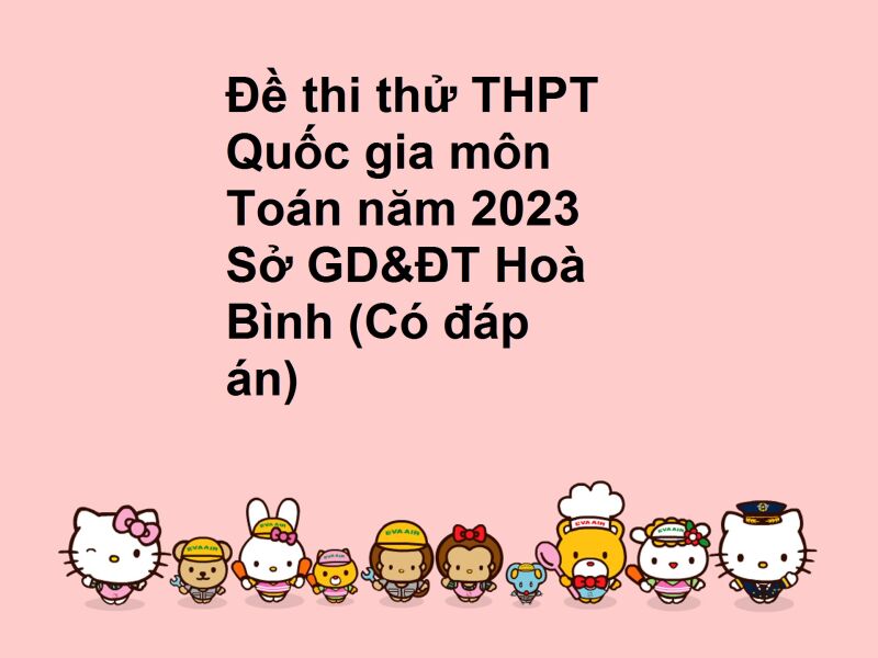 Đề thi thử THPT Quốc gia môn Toán năm 2023 Sở GD&ĐT Hoà Bình (Có đáp án)