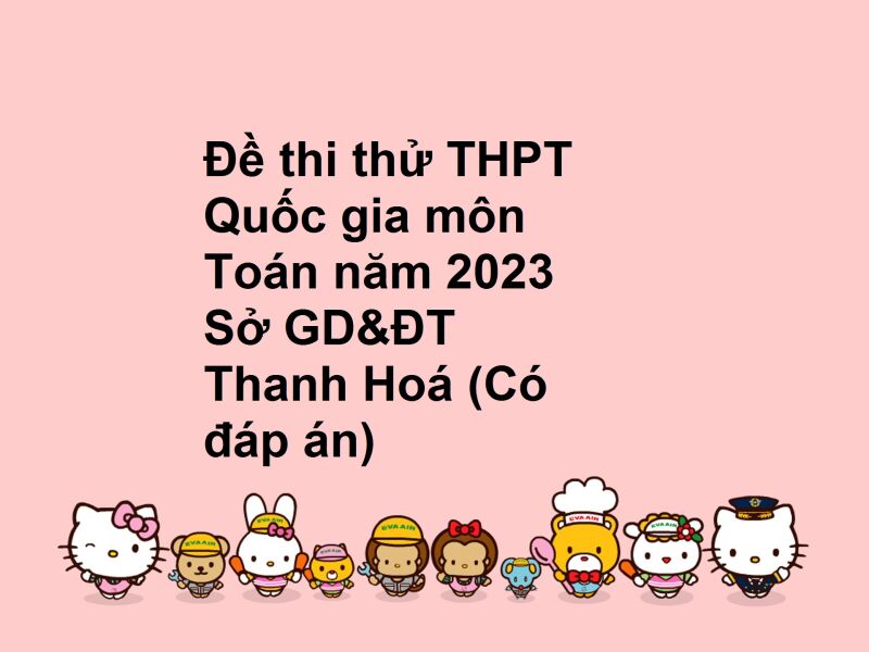 Đề thi thử THPT Quốc gia môn Toán năm 2023 Sở GD&ĐT Thanh Hoá (Có đáp án)