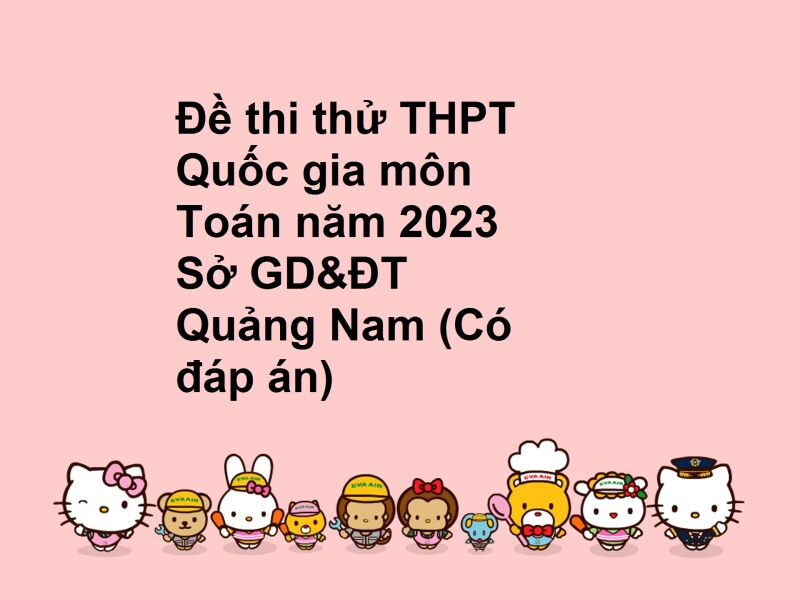 Đề thi thử THPT Quốc gia môn Toán năm 2023 Sở GD&ĐT Quảng Nam (Có đáp án)
